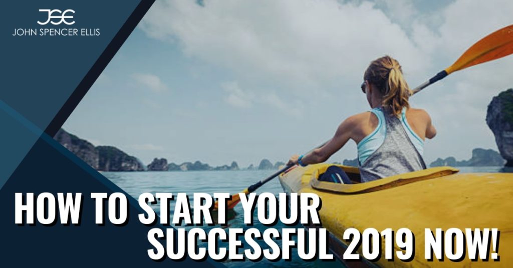 How to Start Your Successful 2019 Now!