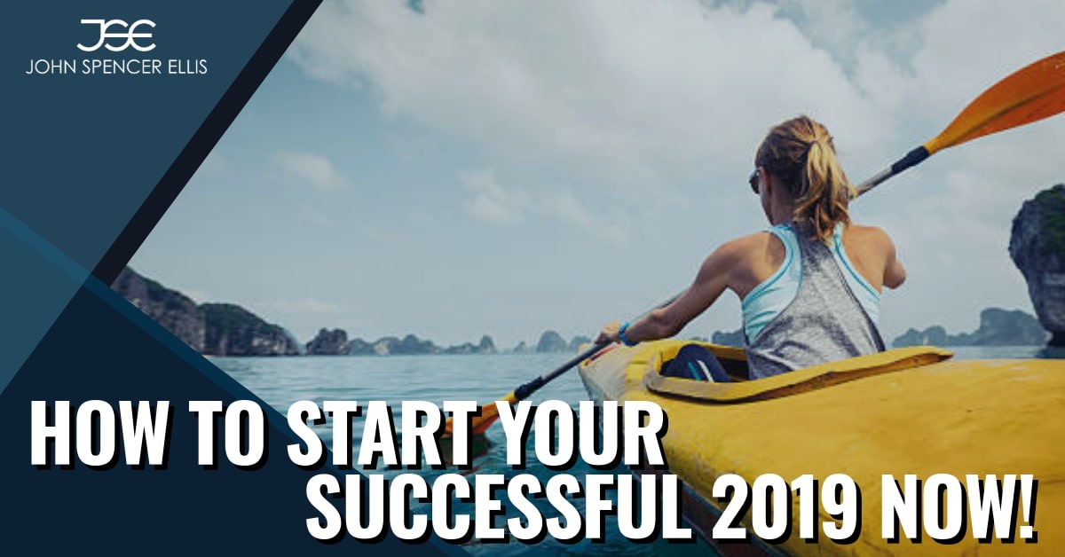 How to Start Your Successful 2019 Now!