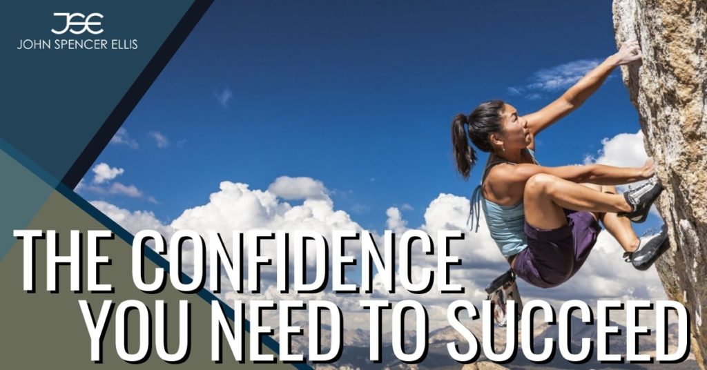 The Confidence You Need to Succeed | John Spencer Ellis