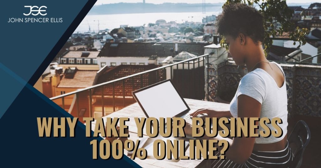 Why Take Your Business 100% Online?