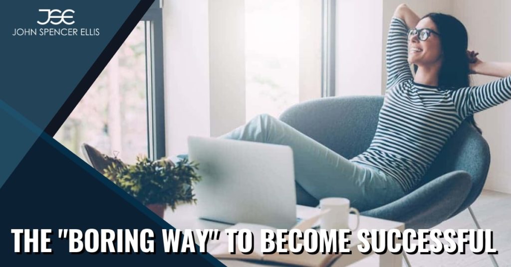 The "Boring Way" to Become Successful