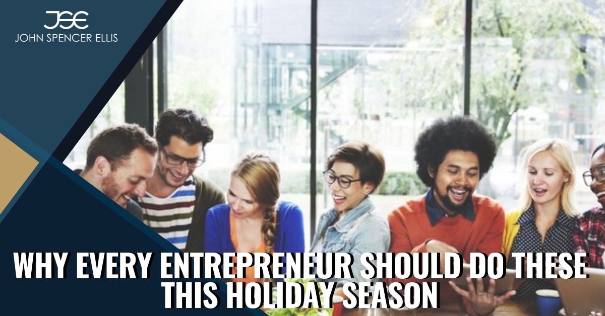 Why Every Entrepreneur Should do THESE this Holiday Season