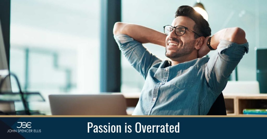 Passion-is-Overrated-John-Spencer-Ellis-Blog