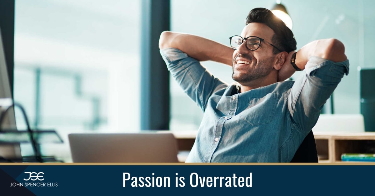 Passion-is-Overrated-John-Spencer-Ellis-Blog