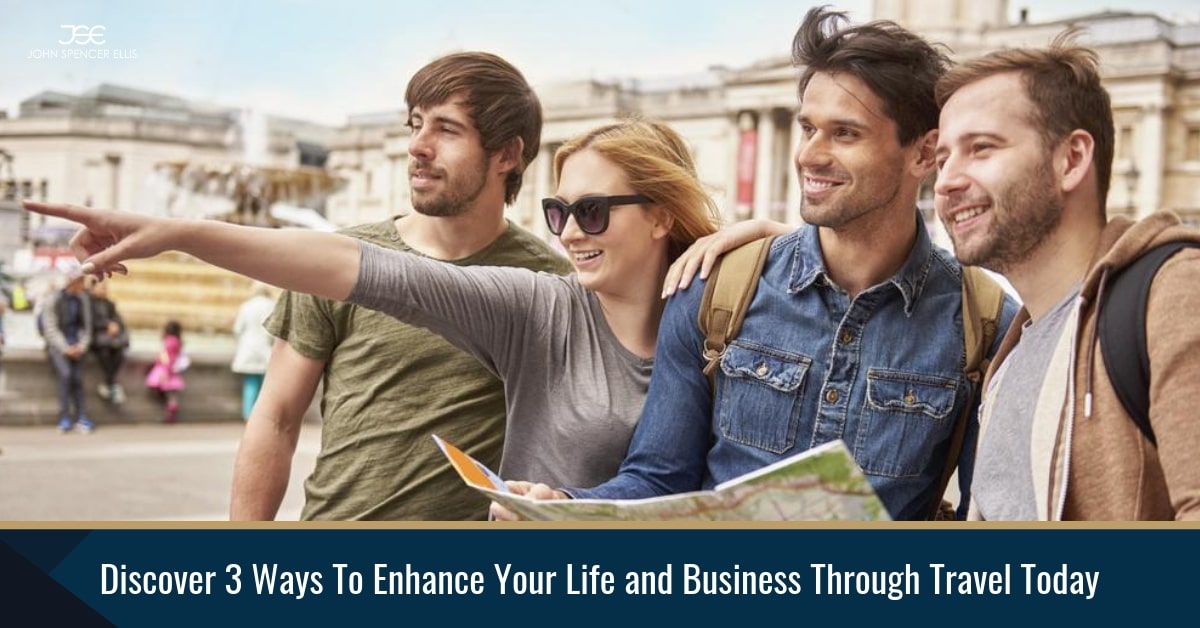 Discover 3 Ways To Enhance Your Life and Business Through Travel Today