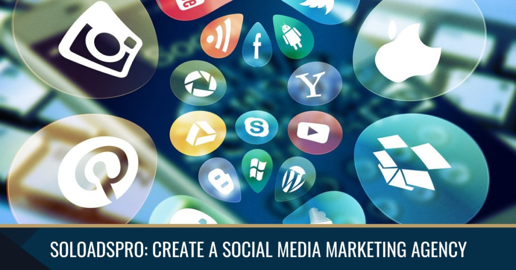 Soloadspro Can Help You Create A Social Media Marketing Agency