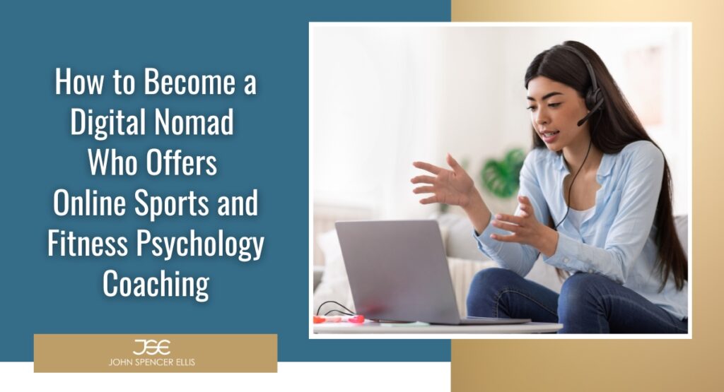 How to Become a Digital Nomad Who Offers Online Sports and Fitness Psychology Coaching